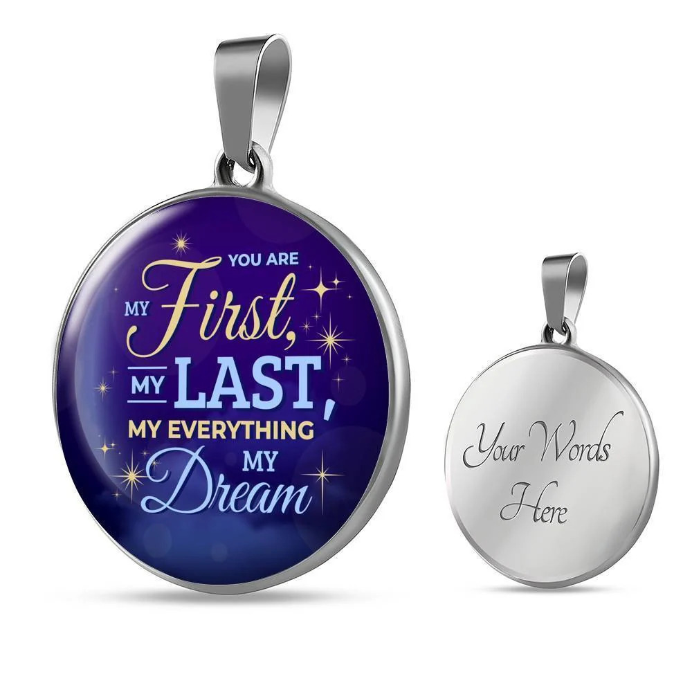 You Are My First My Last My Everything My Dream Circle Necklace Stainless Steel